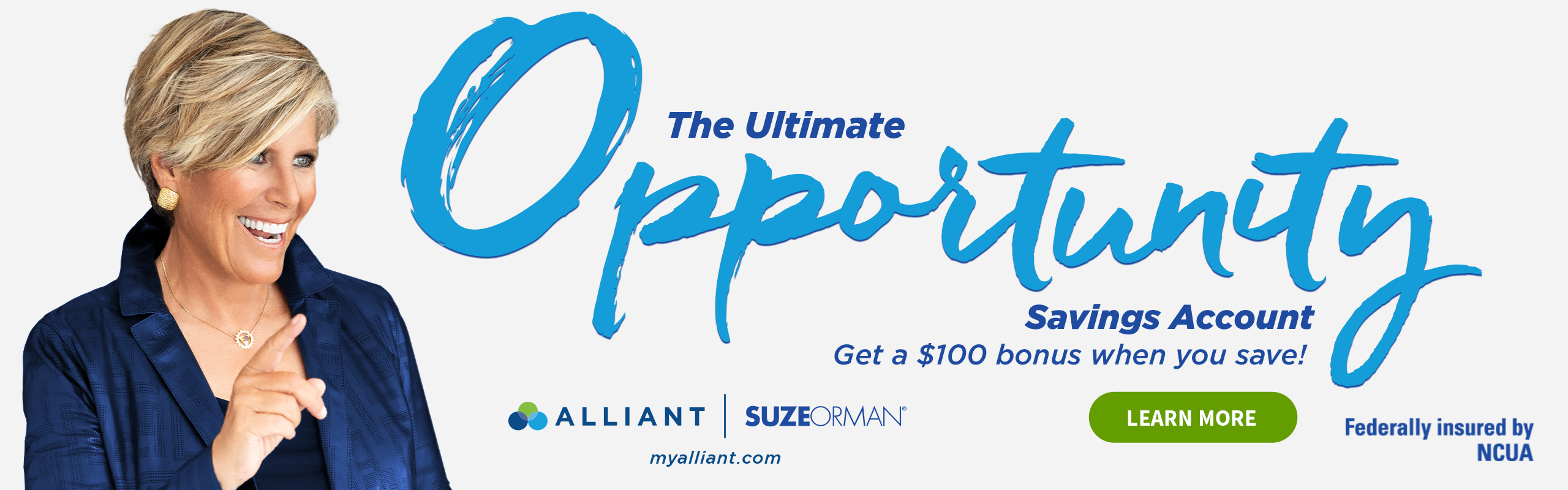 Learn More About The Suze Orman Ultimate Opportunity Savings
				Account with Alliant, Federally Insured by NCUA